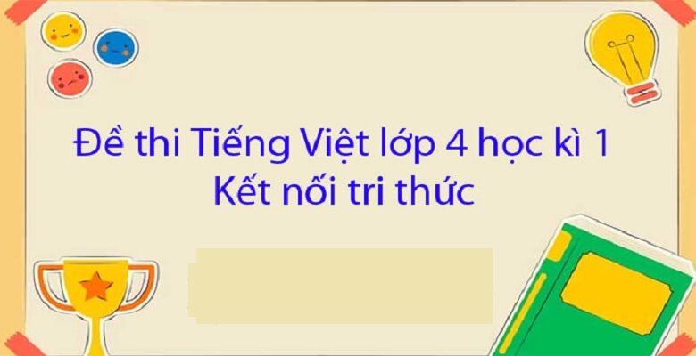 Đề Thi Học Kỳ 1 Lớp 4 Môn Tiếng Việt