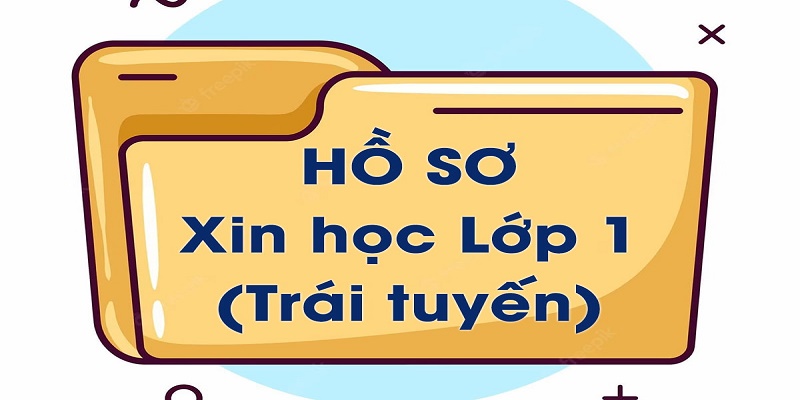 Hồ sơ nhập học lớp 1 trái tuyến