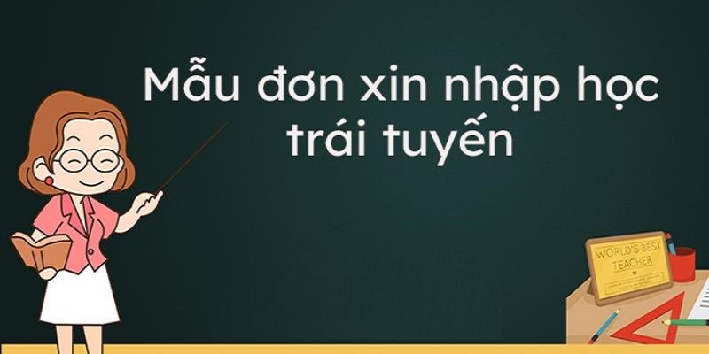 Mẫu Đơn Xin Nhập Học Lớp 1 Trái Tuyến