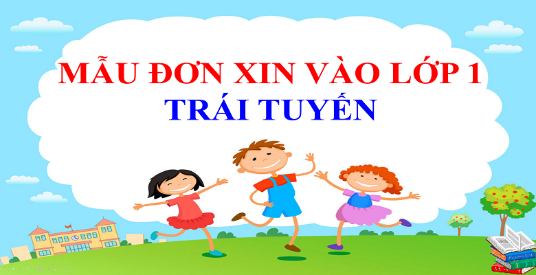 Mẫu Đơn Xin Nhập Học Lớp 1 Trái Tuyến